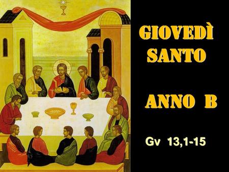 GIOVEDÌ SANTO ANNO b Gv 13,1-15.