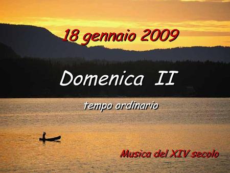 18 gennaio 2009 Domenica II tempo ordinario Musica del XIV secolo.