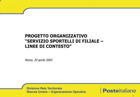 PROGETTO ORGANIZZATIVO “SERVIZIO SPORTELLI DI FILIALE – LINEE DI CONTESTO” Roma, 20 aprile 2005.