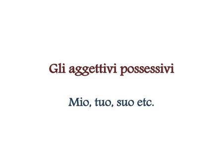 Gli aggettivi possessivi