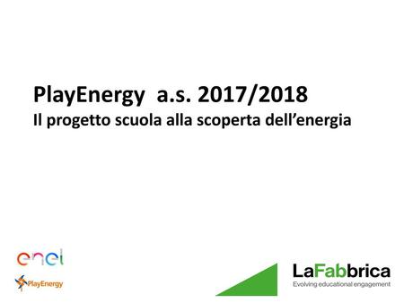 PlayEnergy a.s. 2017/2018 Il progetto scuola alla scoperta dell’energia.