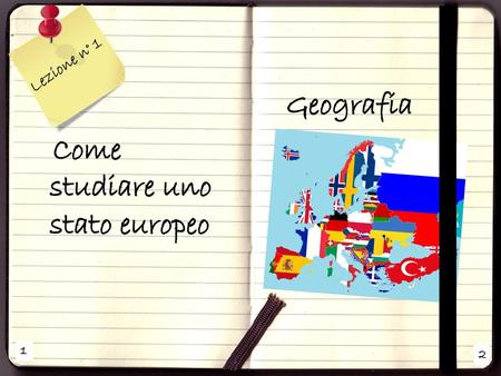Lezione n° 1 Geografia Come studiare uno stato europeo 1 2.