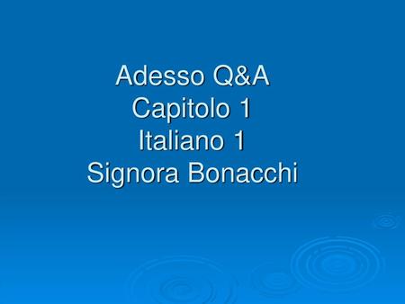 Adesso Q&A Capitolo 1 Italiano 1 Signora Bonacchi