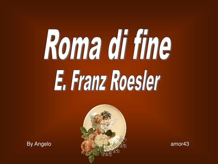 Roma di fine E. Franz Roesler By Angelo   amor43.