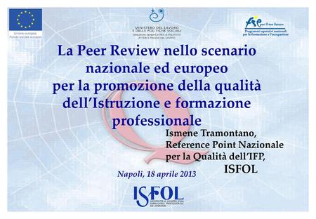 La Peer Review nello scenario nazionale ed europeo per la promozione della qualità dell’Istruzione e formazione professionale Ismene Tramontano, Reference.