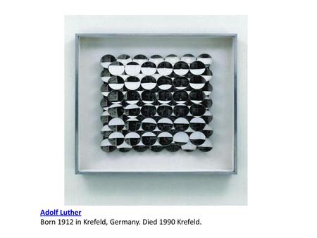 Adolf Luther Born 1912 in Krefeld, Germany. Died 1990 Krefeld.