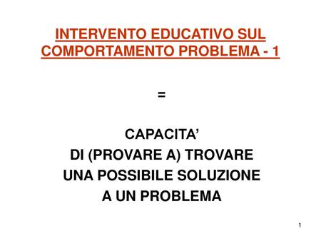 INTERVENTO EDUCATIVO SUL COMPORTAMENTO PROBLEMA - 1