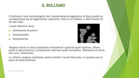 IL BULLISMO Il bullismo è una sottocategoria del comportamento aggressivo di tipo proattivo, caratterizzato da un‘aggressione volontaria, fisica e/o verbale,