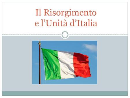 Il Risorgimento e l’Unità d’Italia