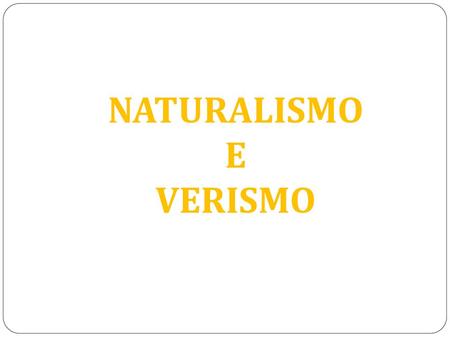 NATURALISMO E VERISMO.