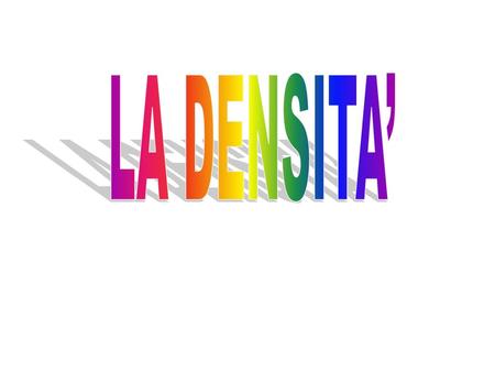 LA DENSITA’.