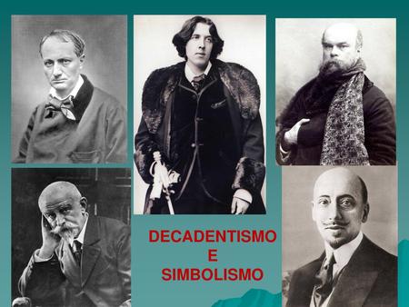 DECADENTISMO E SIMBOLISMO.