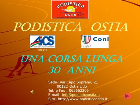 Podistica Ostia UNA CORSA LUNGA 30 ANNI Sede- Via Capo Soprano, 21 00122 Ostia Lido Tel. e Fax : 065662206 E.mail: