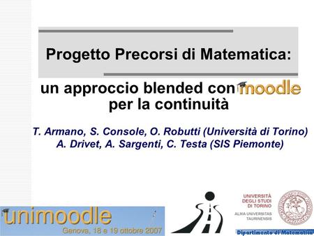 Progetto Precorsi di Matematica: un approccio blended con ----------- per la continuità T. Armano, S. Console, O. Robutti (Università di Torino) A. Drivet,