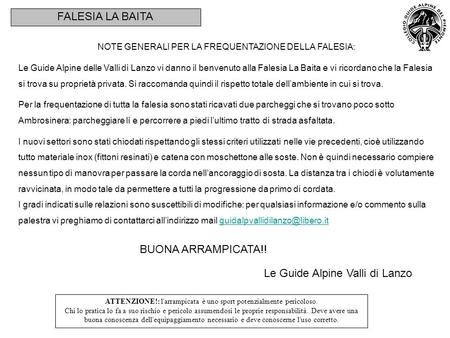 FALESIA LA BAITA NOTE GENERALI PER LA FREQUENTAZIONE DELLA FALESIA: Le Guide Alpine delle Valli di Lanzo vi danno il benvenuto alla Falesia La Baita e.
