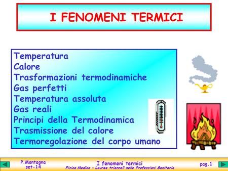 I FENOMENI TERMICI Temperatura Calore Trasformazioni termodinamiche