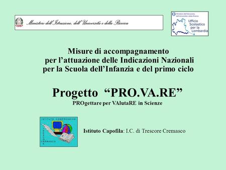 Misure di accompagnamento per l’attuazione delle Indicazioni Nazionali per la Scuola dell’Infanzia e del primo ciclo Progetto “PRO.VA.RE” PROgettare per.