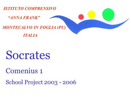 Socrates 1 Comenius 1 School Project ISTITUTO COMPRENSIVO