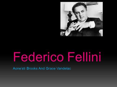 Federico Fellini Aone’sti Brooks And Grace Vandelac.