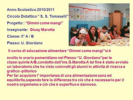 Anno Scolastico 2010/2011 Circolo Didattico “ S. S. Tomaselli” Progetto : “Dimmi come mangi” Insegnante: Giusy Marotta Classe: 5° A / B Plesso: U. Giordano.