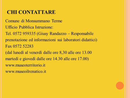 CHI CONTATTARE Comune di Monsummano Terme Ufficio Pubblica Istruzione: Tel. 0572 959335 (Giusy Randazzo – Responsabile prenotazione ed informazioni sui.