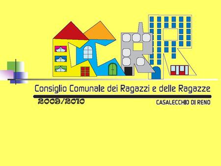 2009/2010. CHI SIAMO Siamo il CCRR ovvero il Consiglio dei ragazzi e delle ragazze di Casalecchio. Ci incontriamo periodicamente per scambiare e condividere.