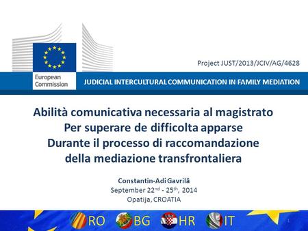 JUDICIAL INTERCULTURAL COMMUNICATION IN FAMILY MEDIATION Project JUST/2013/JCIV/AG/4628 Abilità comunicativa necessaria al magistrato Per superare de difficolta.