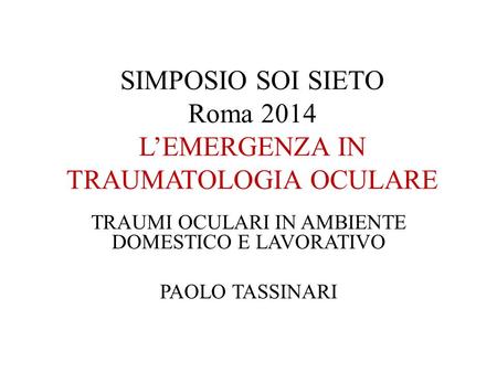 SIMPOSIO SOI SIETO Roma 2014 L’EMERGENZA IN TRAUMATOLOGIA OCULARE