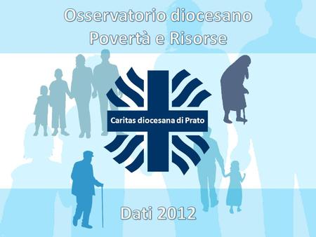 Caritas diocesana di Prato. Nel 2012 sono state accolte presso le rete dei centri di ascolto diocesani 3.176 persone Il 30% di nazionalità italiana, il.
