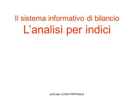 Il sistema informativo di bilancio L’analisi per indici