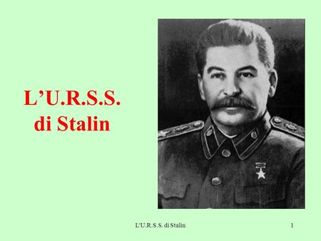 L’U.R.S.S. di Stalin L'U.R.S.S. di Stalin.