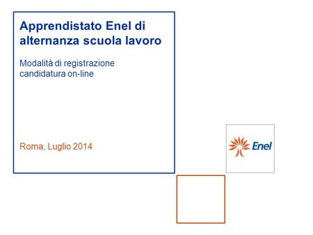 Apprendistato Enel di alternanza scuola lavoro Modalità di registrazione candidatura on-line Roma, Luglio 2014.