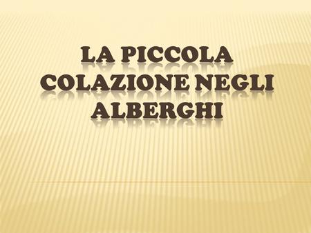 LA PICCOLA COLAZIONE NEGLI ALBERGHI