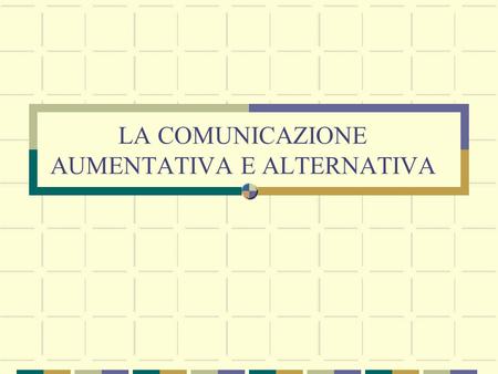 LA COMUNICAZIONE AUMENTATIVA E ALTERNATIVA