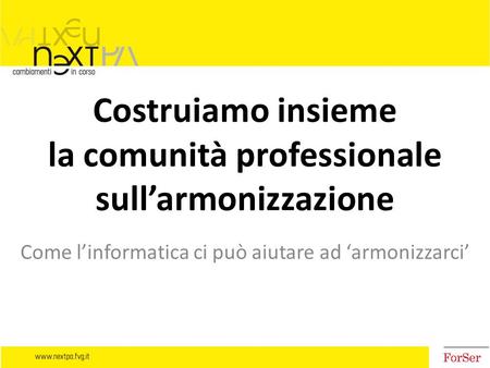 Costruiamo insieme la comunità professionale sull’armonizzazione Come l’informatica ci può aiutare ad ‘armonizzarci’