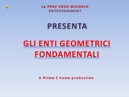 GLI ENTI GEOMETRICI FONDAMENTALI A Prima C home production