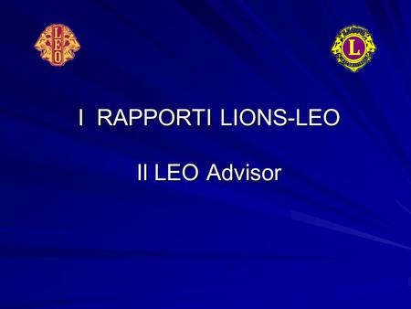 I RAPPORTI LIONS-LEO Il LEO Advisor
