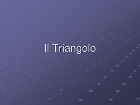 Il Triangolo.