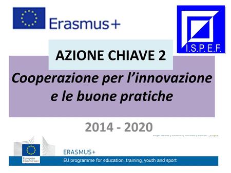 Cooperazione per l’innovazione e le buone pratiche 2014 - 2020 AZIONE CHIAVE 2.