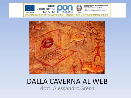 DALLA CAVERNA AL WEB dott. Alessandro Greco.