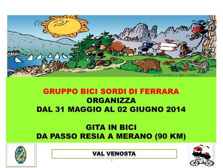GRUPPO BICI SORDI DI FERRARA ORGANIZZA DAL 31 MAGGIO AL 02 GIUGNO 2014 GITA IN BICI DA PASSO RESIA A MERANO (90 KM) 1.