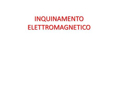 INQUINAMENTO ELETTROMAGNETICO. I campi elettromagnetici hanno assunto un'importanza crescente legata allo sviluppo dei sistemi di telecomunicazione diffusi.