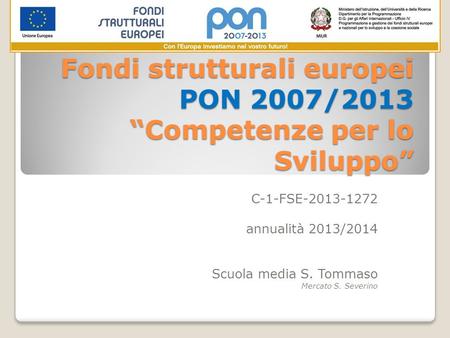Fondi strutturali europei PON 2007/2013 “Competenze per lo Sviluppo” Fondi strutturali europei PON 2007/2013 “Competenze per lo Sviluppo” C-1-FSE-2013-1272.