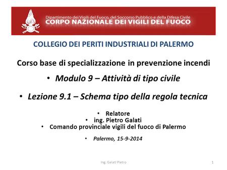 COLLEGIO DEI PERITI INDUSTRIALI DI PALERMO Corso base di specializzazione in prevenzione incendi Modulo 9 – Attività di tipo civile Lezione 9.1 – Schema.