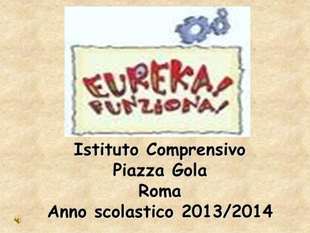 Istituto Comprensivo Piazza Gola Roma Anno scolastico 2013/2014.