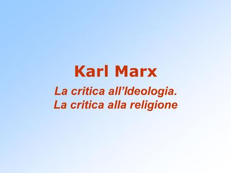 La critica all’Ideologia. La critica alla religione