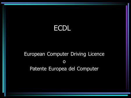ECDL European Computer Driving Licence o Patente Europea del Computer.