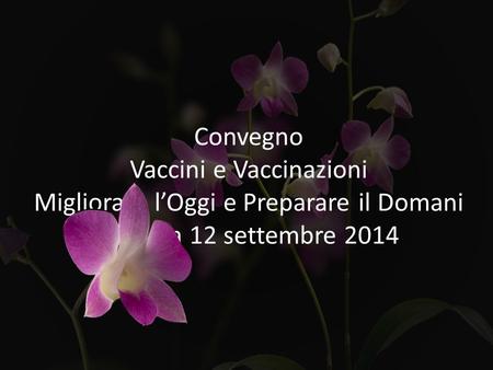 Vaccini e Vaccinazioni Migliorare l’Oggi e Preparare il Domani