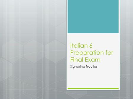 Italian 6 Preparation for Final Exam Signorina Troullos.