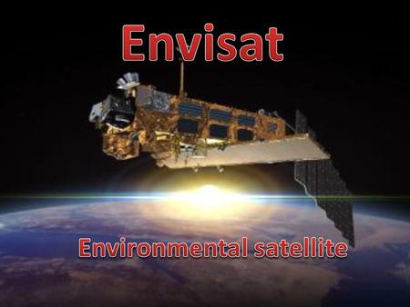 È un satellite sviluppato dall'Agenzia Spaziale Europea (ESA) per controllare l'ambiente terrestre nel suo complesso. Le sue dimensioni sono di 25×7×10.